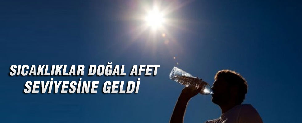 'Sıcaklıklar doğal afet seviyesine geldi'