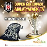 ŞAMPİYONLUK KUPASI - Malatyapark'ta Beşiktaş Şampiyonluk Kupası Coşkusu