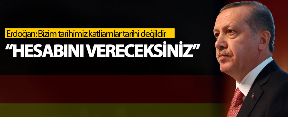 Cumhurbaşkanı Erdoğan: Hesabını vereceksiniz