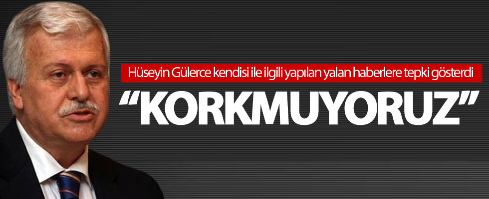 Hüseyin Gülerce: Bir mümin korkmaz