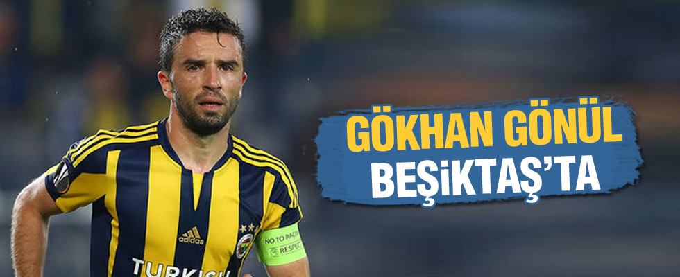 Ve Gökhan Gönül Beşiktaş'ta..
