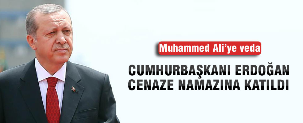 Cumhurbaşkanı Erdoğan, Muhammed Ali'nin cenaze namazına katıldı
