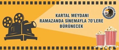 Kartal Meydanı Ramazan'da Sinemayla 70'Lere Bürünecek