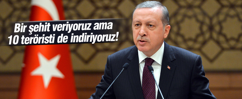 Erdoğan: Bir şehit veriyoruz ama 10 teröristi de indiriyoruz