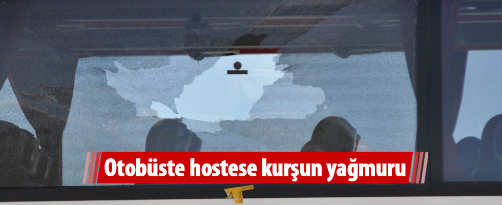 Otobüste hostese kurşun yağmuru
