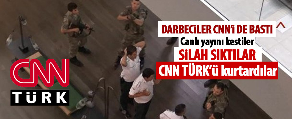 Darbeci askerler CNN Türk'ü bastı