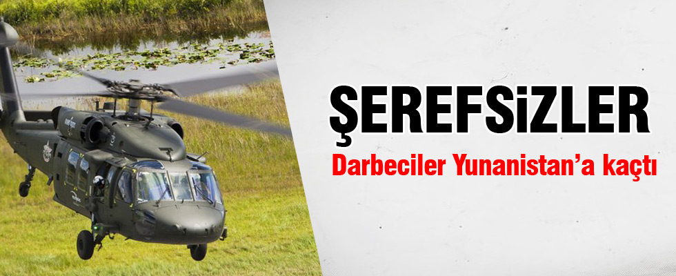 Darbeciler Yunanistan'a kaçtı