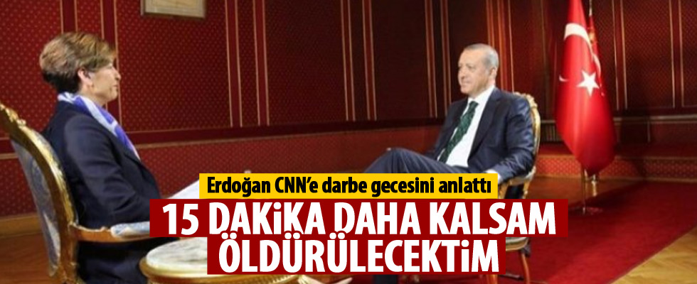 Cumhurbaşkanı Erdoğan CNN'e o anları anlattı