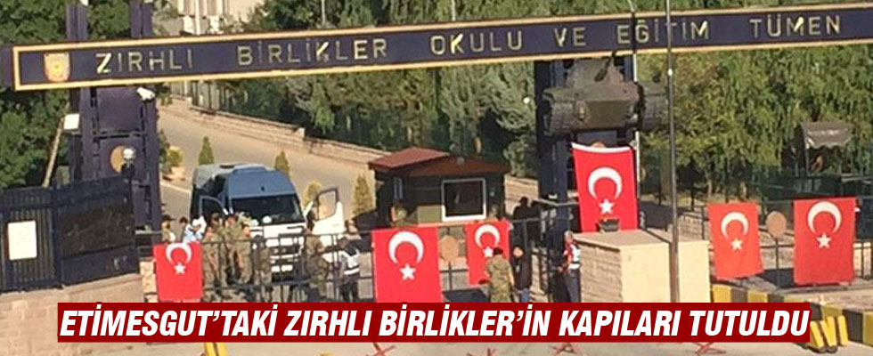 Etimesgut'taki Zırhlı Birlikler'in kapıları tutuldu