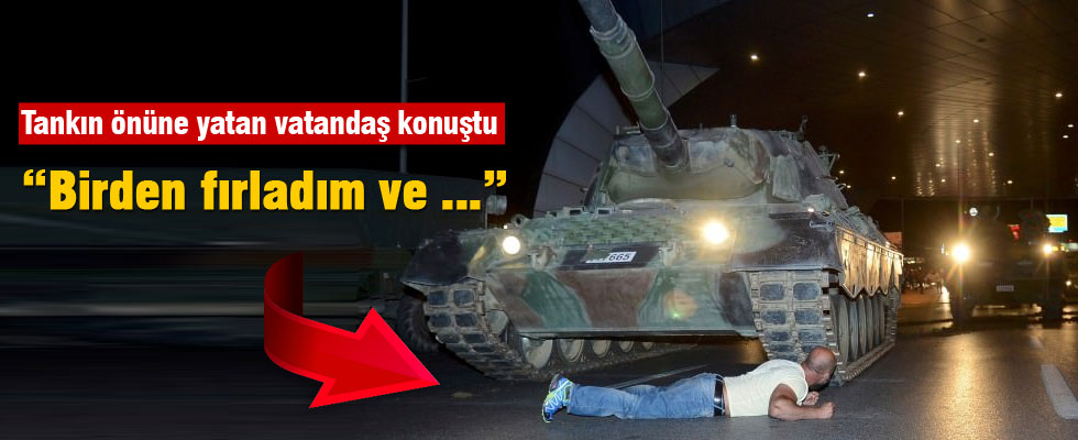 Tankın önüne yatan vatandaş konuştu