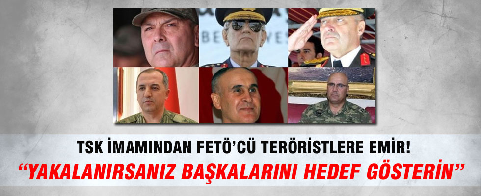 TSK imamından FETÖ’cü teröristlere emir