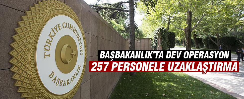 Başbakanlık'ta operasyon: 257 personel görevden uzaklaştırıldı