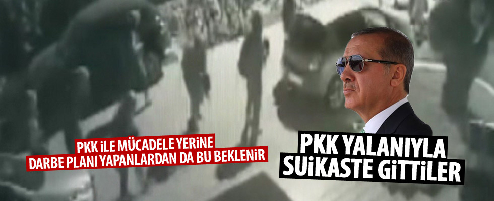 PKK yalanıyla Cumhurbaşkanı Erdoğan'a suikast girişimi