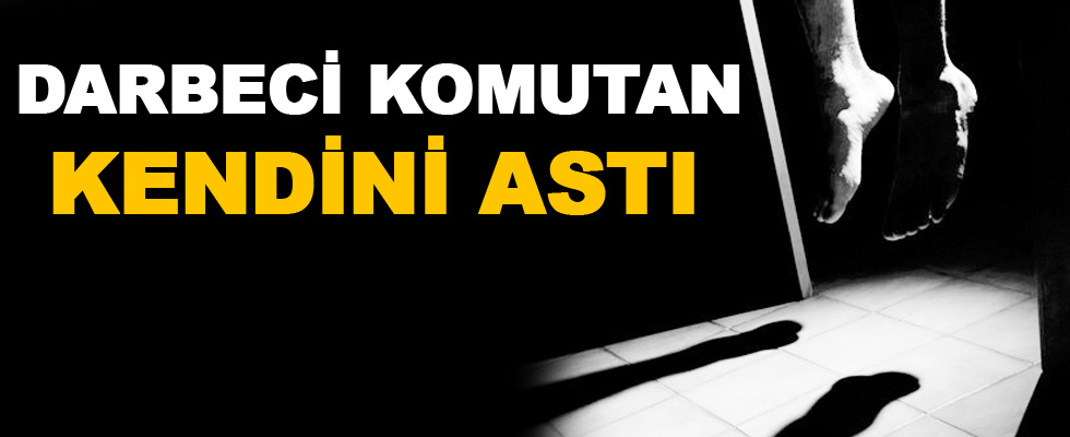 Darbeci komutan cezaevinde kendini astı!