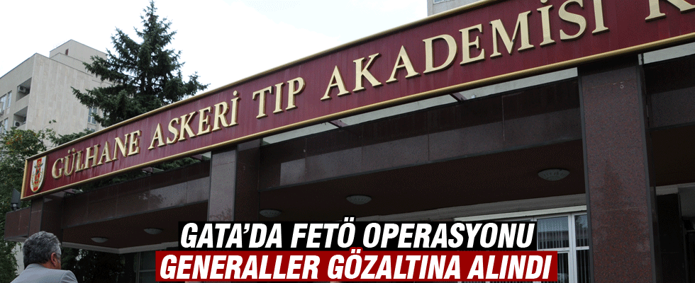 GATA'ya operasyon! Generaller gözaltında