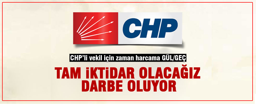 CHP'li Haluk Pekşen: Tam iktidar olacağız darbe oluyor