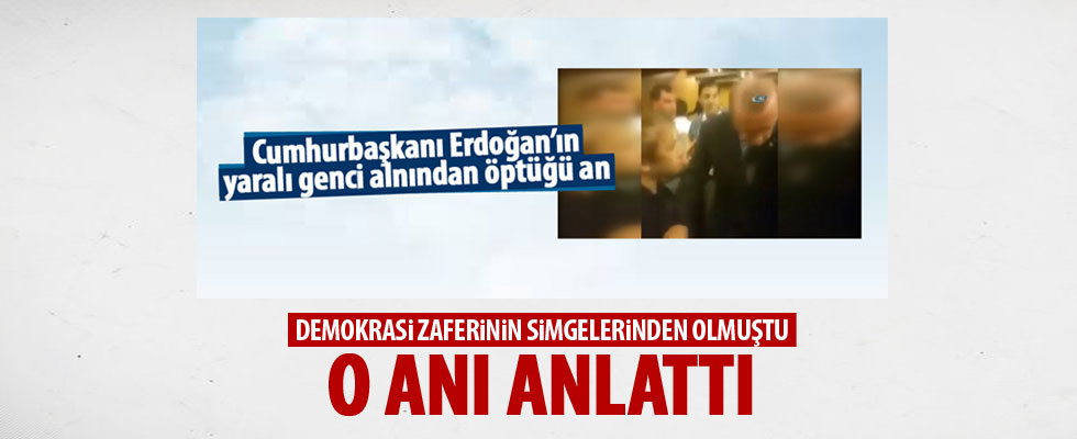 Erdoğan'ın alnından öptüğü genç konuştu