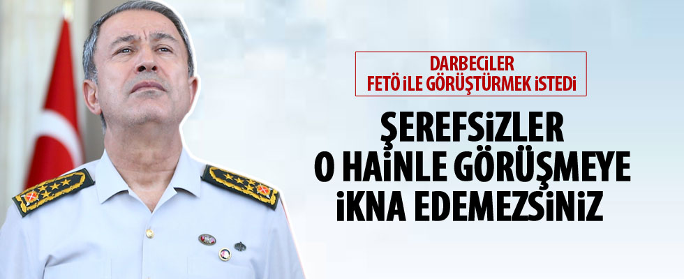 Hulusi Akar ile darbeciler arasında geçen diyalog