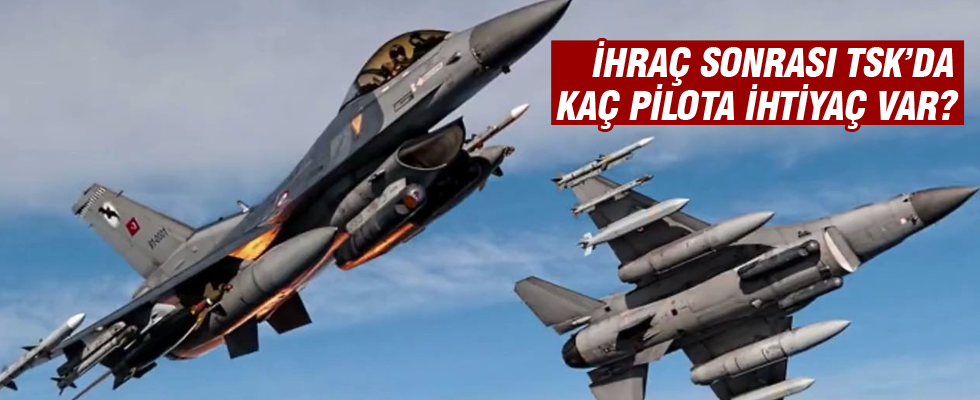 İhraçlar sonrası TSK'da kaç pilota ihtiyaç var?