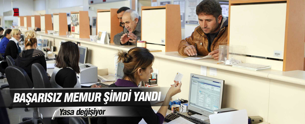 Başarısız memur işten atılacak!