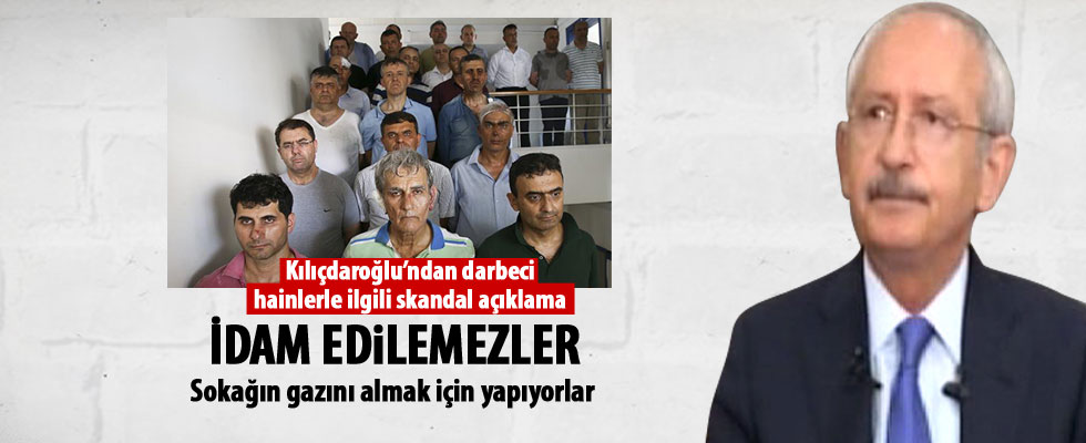 Kılıçdaroğlu'ndan FETÖ'cülerle ilgili skandal idam açıklaması