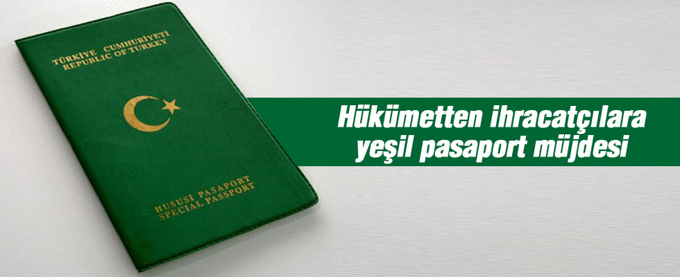 İhracatçılara yeşil pasaport müjdesi