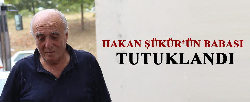 Hakan Şükür'ün Babası Tutuklandı
