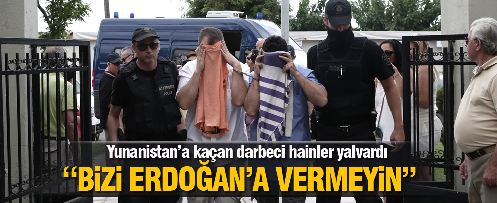Yunanistan'a kaçan askerler Çipras'a yalvardı