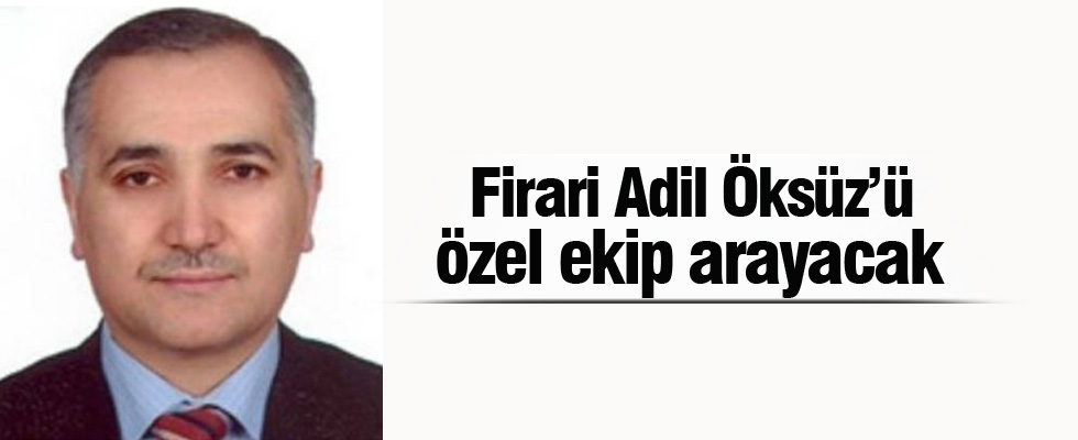 Adil Öksüz için özel ekip