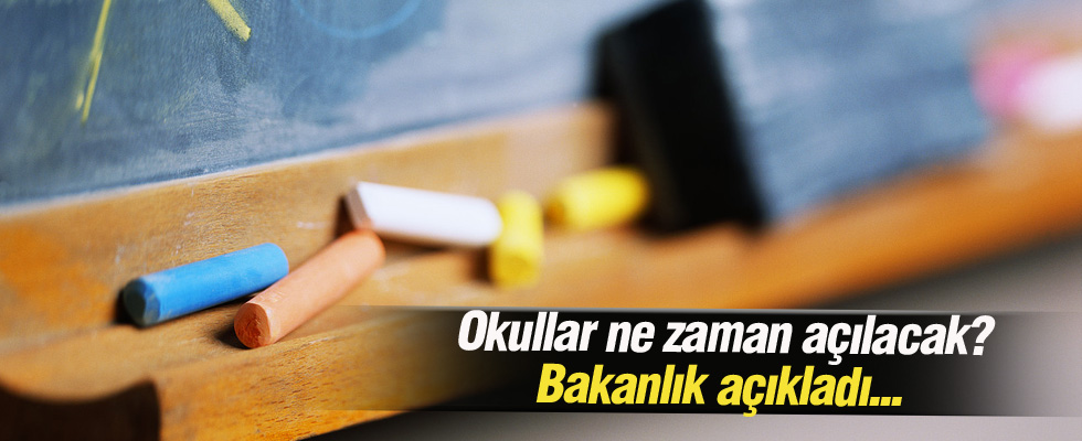 Okullar ne zaman açılacak? Bakanlık beklenen tarihi açıkladı..