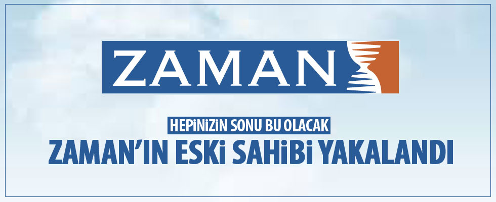 Zaman Gazetesi eski sahibi Alaaddin Kaya yakalandı
