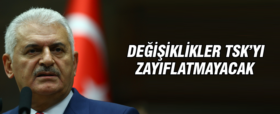 Binali Yıldırım: Değişiklikler TSK'yı zayıflatmayacak