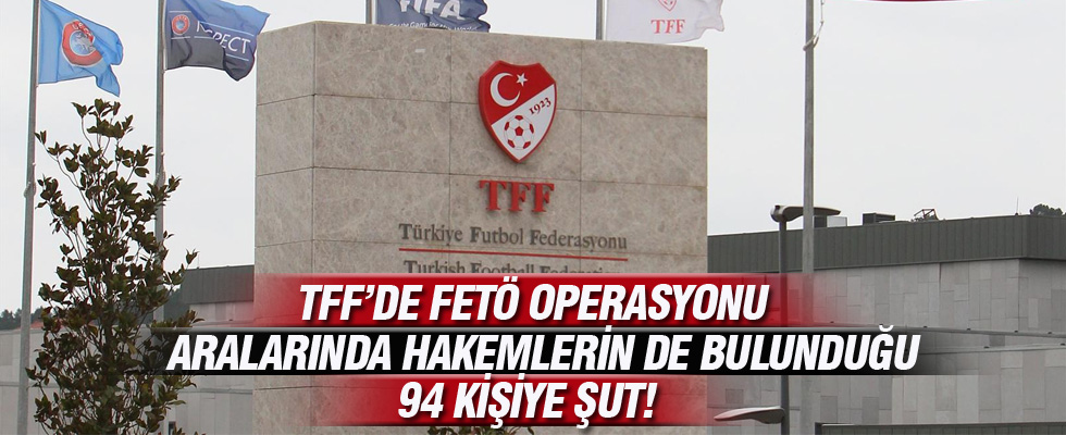 TFF'de FETÖ operasyonu