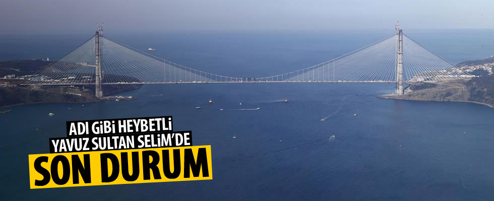 Yavuz Sultan Selim Köprüsü'nde sona doğru
