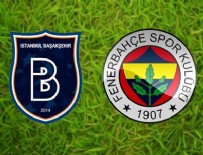 İSTANBUL BAŞAKŞEHİRSPOR - Fenerbahçe mağlubiyetle başladı