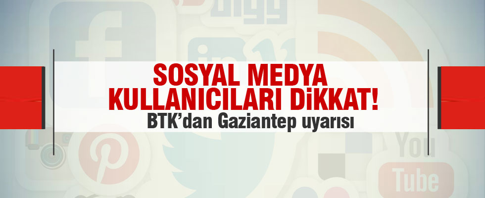 Gaziantep saldırısı sonrası BTK'dan uyarı