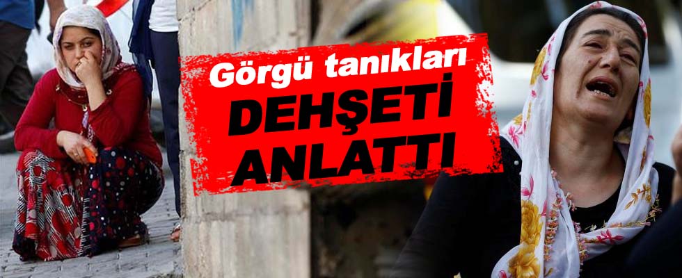 Görgü tanıkları yaşadıkları dehşeti anlattı