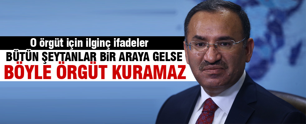 Bozdağ: Şeytanlar bir araya gelse böyle örgüt kuramaz
