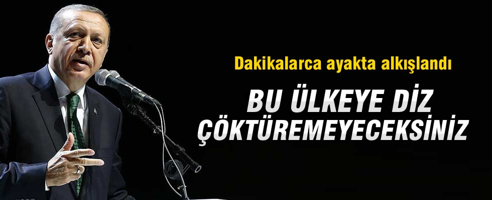 Cumhurbaşkanı Erdoğan: Bu ülkeye diz çöktüremeyeceksiniz