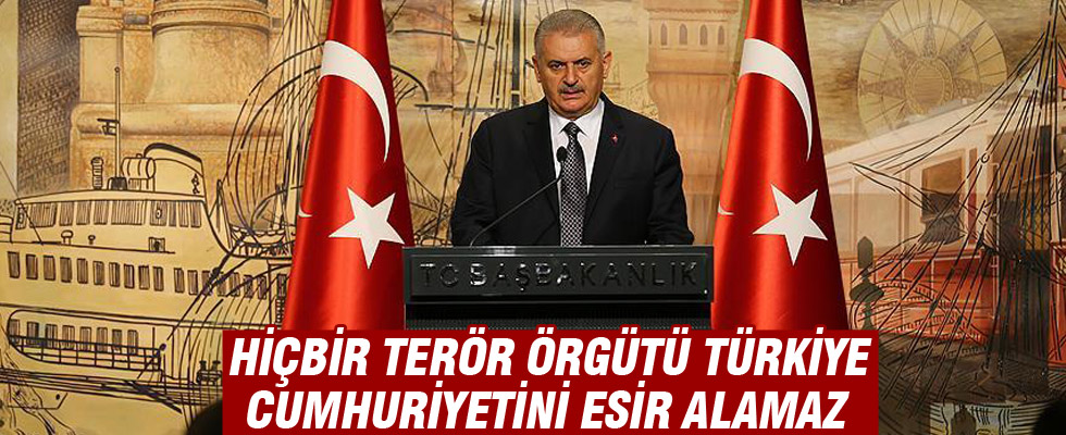 Başbakan Yıldırım: Hiçbir terör örgütü Türkiye Cumhuriyetini esir alamaz