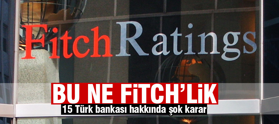 Fitch'den 15 Türk bankasına şok