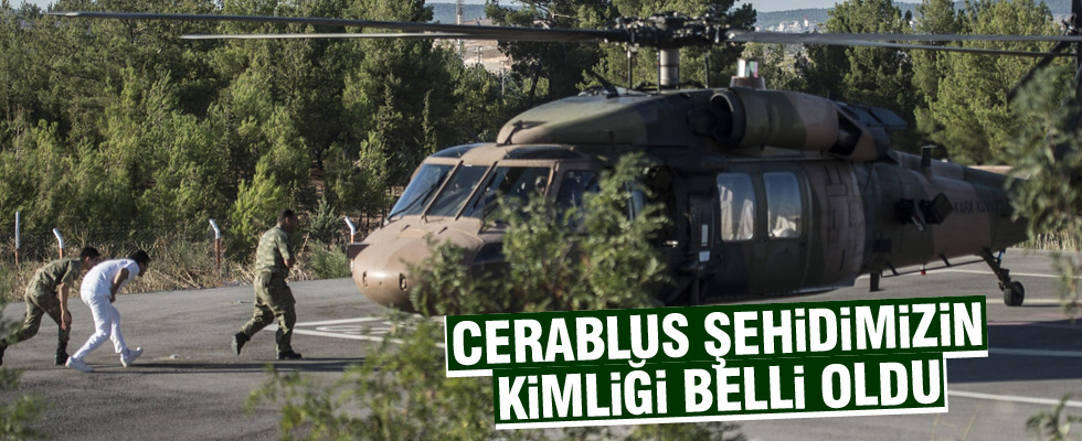 Cerablus şehidinin kimliği belli oldu