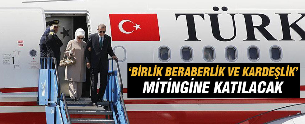 Cumhurbaşkanı Erdoğan, 'Birlik, Beraberlik ve Kardeşlik Mitingi'ne katılacak