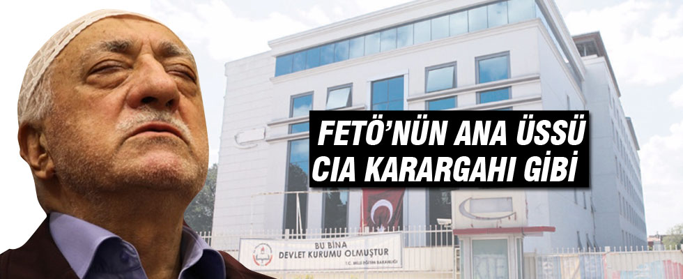 FETÖ'nün ana üssü, CIA karargahı gibi