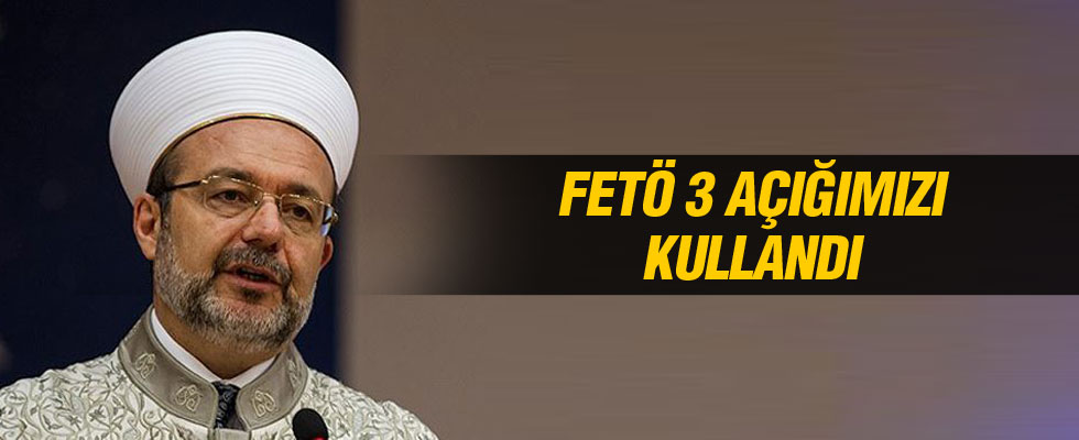 Diyanet İşleri Başkanı: FETÖ 3 açığımızı kullandı