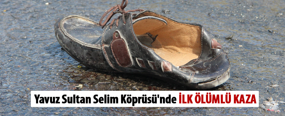 Yavuz Sultan Selim Köprüsü'nde ilk ölümlü kaza