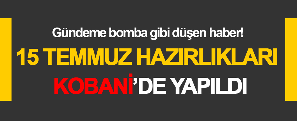 15 Temmuz'da Kobani'de hazırlık yapıldı