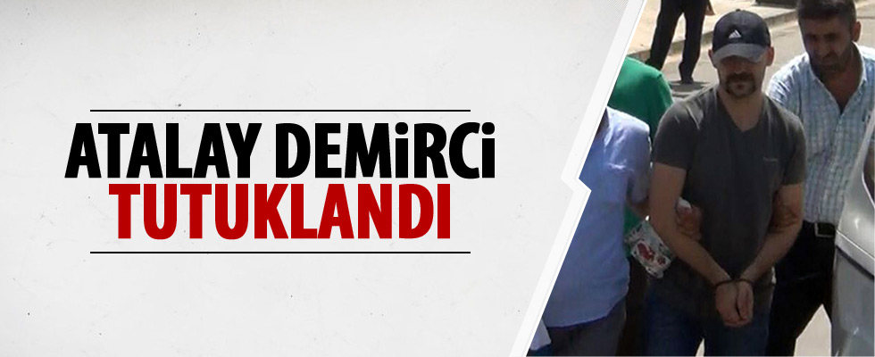 Atalay Demirci FETÖ soruşturması kapsamında tutuklandı