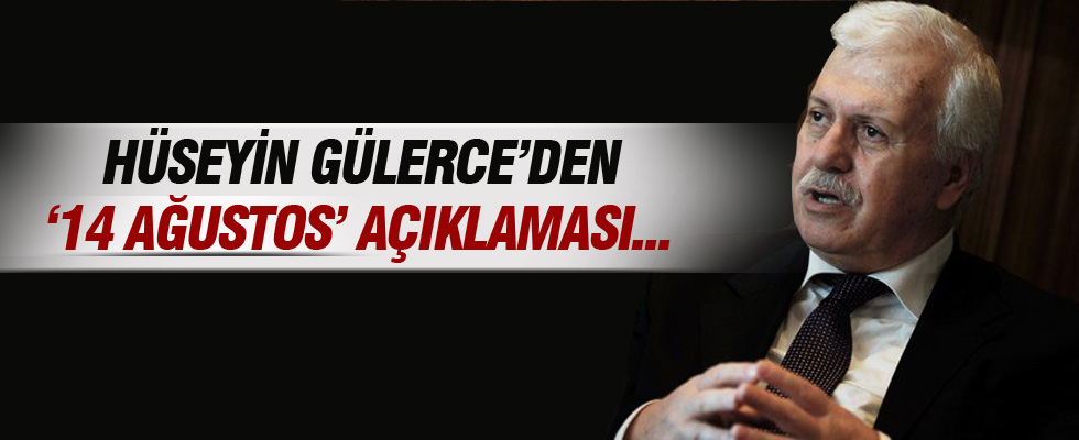 Hüseyin Gülerce'den 14 Ağustos açıklaması...