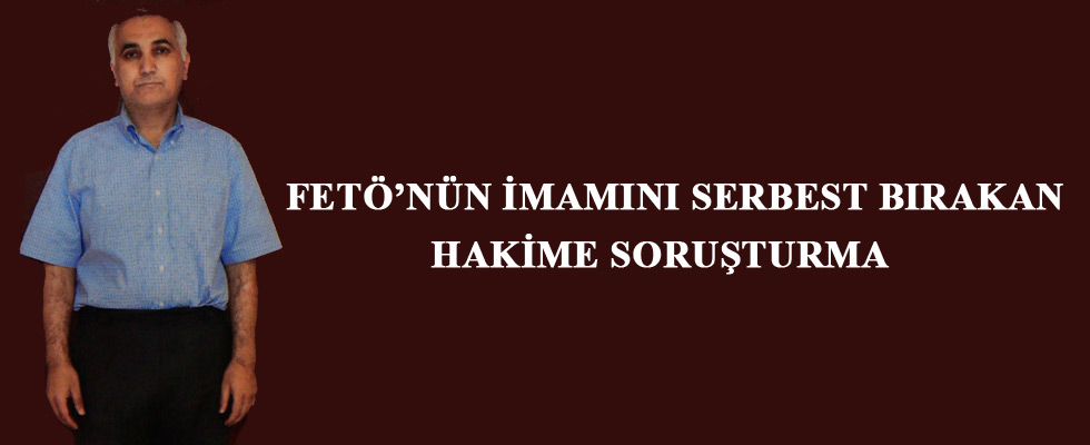Adil Öksüz'ü serbest bırakanlara soruşturma